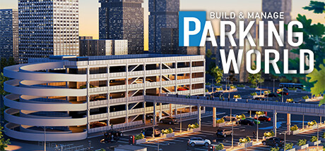 停车世界：建立与管理/Parking World: Build & Manage